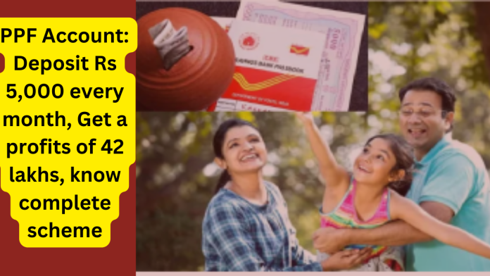 PPF Account: Deposit Rs 5,000 every month, Get a profits of 42 lakhs, know complete scheme